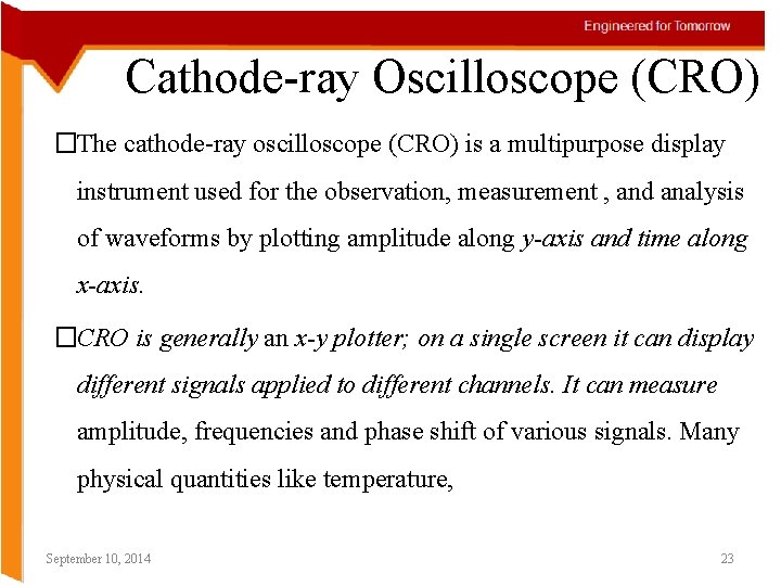Cathode-ray Oscilloscope (CRO) �The cathode-ray oscilloscope (CRO) is a multipurpose display instrument used for