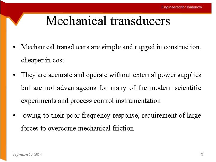 Mechanical transducers • Mechanical transducers are simple and rugged in construction, cheaper in cost