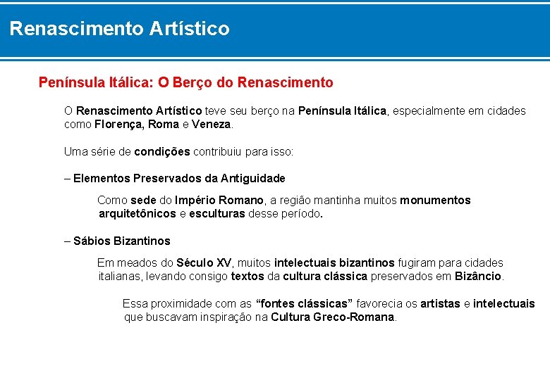 Renascimento Artístico Península Itálica: O Berço do Renascimento O Renascimento Artístico teve seu berço