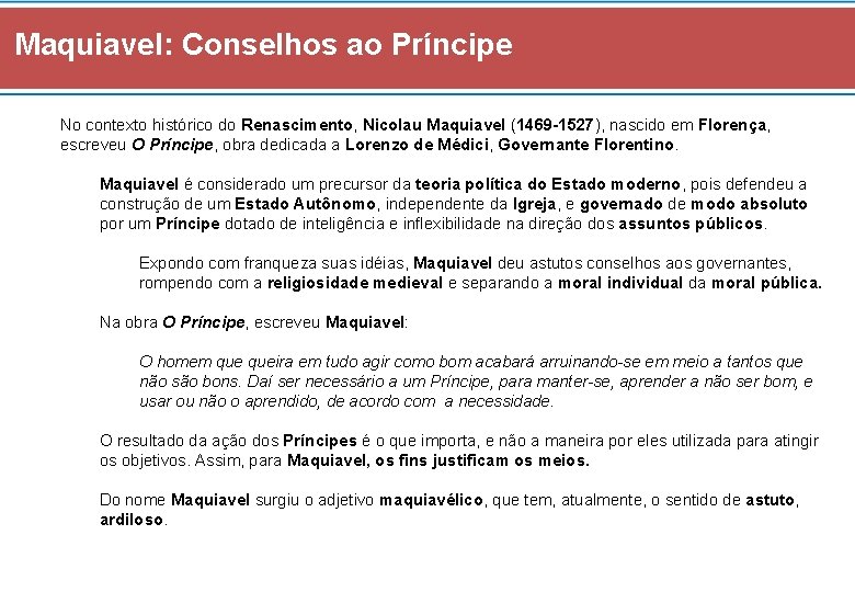 Maquiavel: Conselhos ao Príncipe No contexto histórico do Renascimento, Nicolau Maquiavel (1469 -1527), nascido