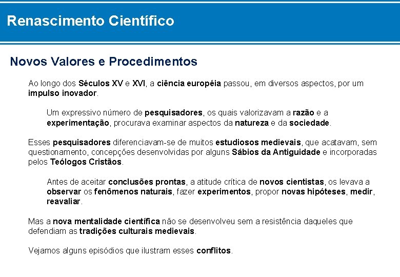 Renascimento Científico Novos Valores e Procedimentos Ao longo dos Séculos XV e XVI, a