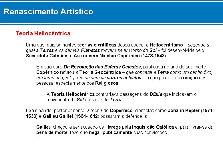 Renascimento Artístico Teoria Heliocêntrica Uma das mais brilhantes teorias científicas dessa época, o Heliocentrismo