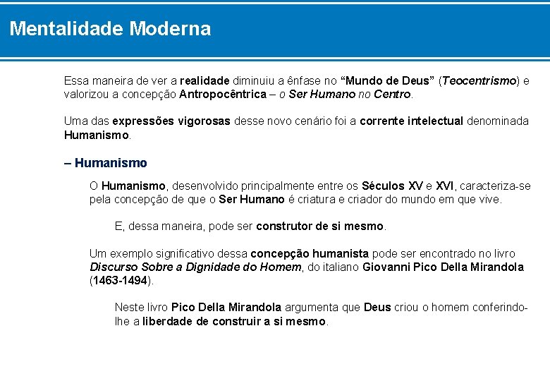 Mentalidade Moderna Essa maneira de ver a realidade diminuiu a ênfase no “Mundo de