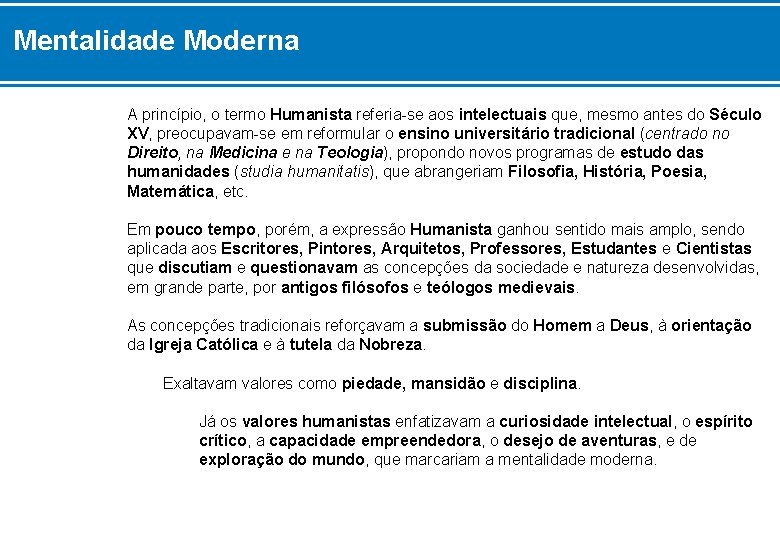 Mentalidade Moderna A princípio, o termo Humanista referia-se aos intelectuais que, mesmo antes do