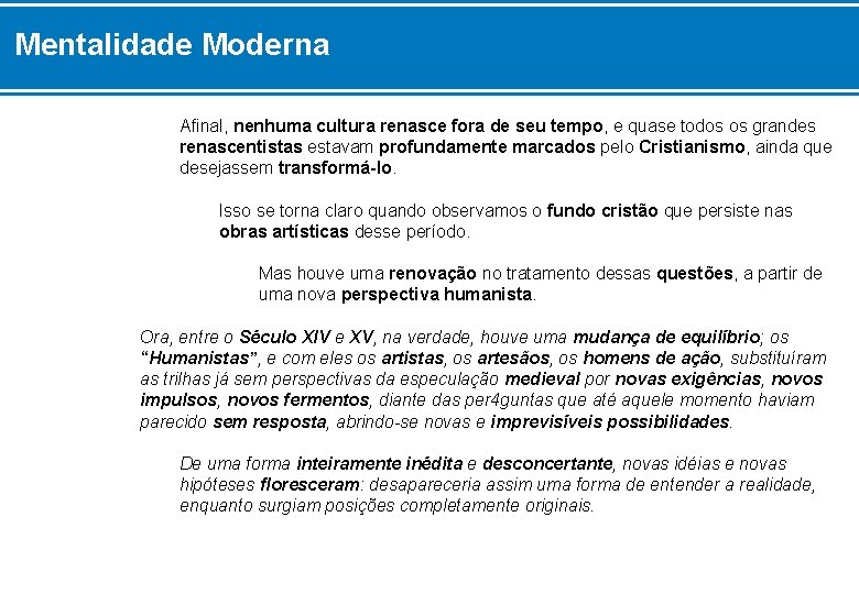 Mentalidade Moderna Afinal, nenhuma cultura renasce fora de seu tempo, e quase todos os