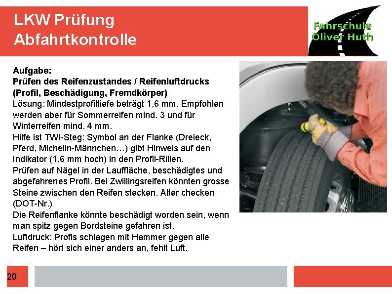 LKW Prüfung Abfahrtkontrolle Aufgabe: Prüfen des Reifenzustandes / Reifenluftdrucks (Profil, Beschädigung, Fremdkörper) Lösung: Mindestprofiltiefe