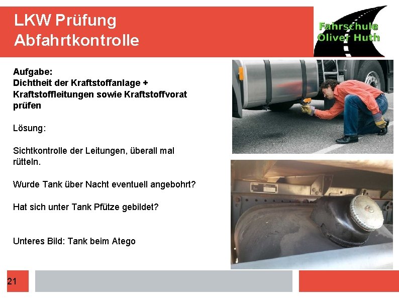 LKW Prüfung Abfahrtkontrolle Aufgabe: Dichtheit der Kraftstoffanlage + Kraftstoffleitungen sowie Kraftstoffvorat prüfen Lösung: Sichtkontrolle