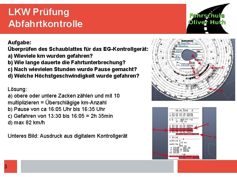 LKW Prüfung Abfahrtkontrolle Aufgabe: Überprüfen des Schaublattes für das EG-Kontrollgerät: a) Wieviele km wurden