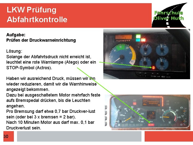 LKW Prüfung Abfahrtkontrolle Aufgabe: Prüfen der Druckwarneinrichtung Lösung: Solange der Abfahrtsdruck nicht erreicht ist,