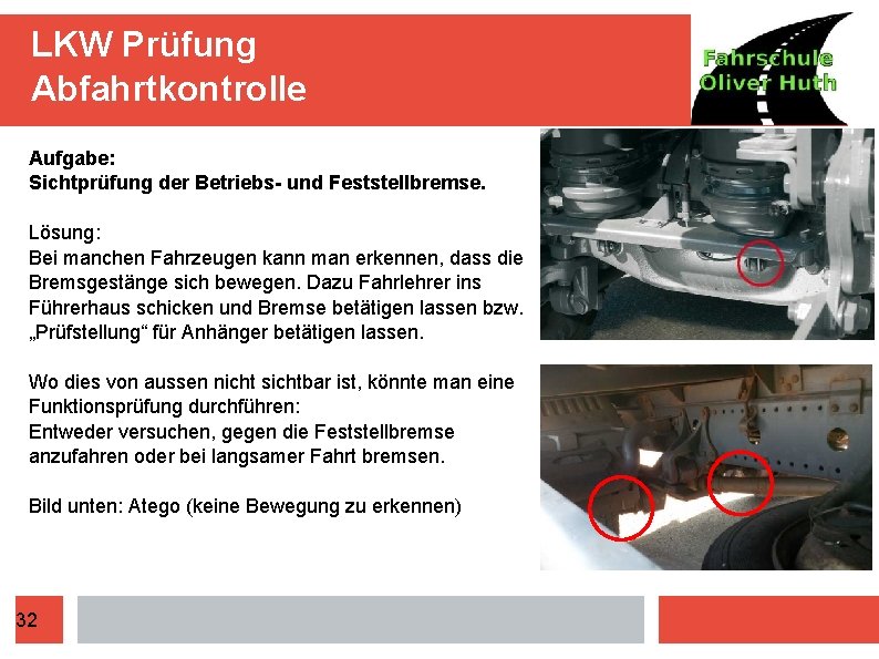 LKW Prüfung Abfahrtkontrolle Aufgabe: Sichtprüfung der Betriebs- und Feststellbremse. Lösung: Bei manchen Fahrzeugen kann