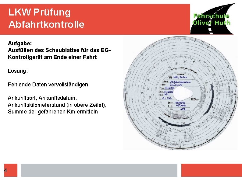 LKW Prüfung Abfahrtkontrolle Aufgabe: Ausfüllen des Schaublattes für das EGKontrollgerät am Ende einer Fahrt