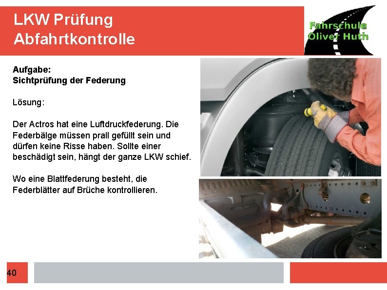 LKW Prüfung Abfahrtkontrolle Aufgabe: Sichtprüfung der Federung Lösung: Der Actros hat eine Luftdruckfederung. Die