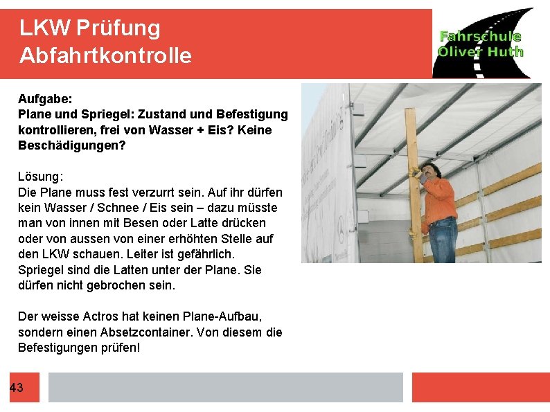 LKW Prüfung Abfahrtkontrolle Aufgabe: Plane und Spriegel: Zustand und Befestigung kontrollieren, frei von Wasser