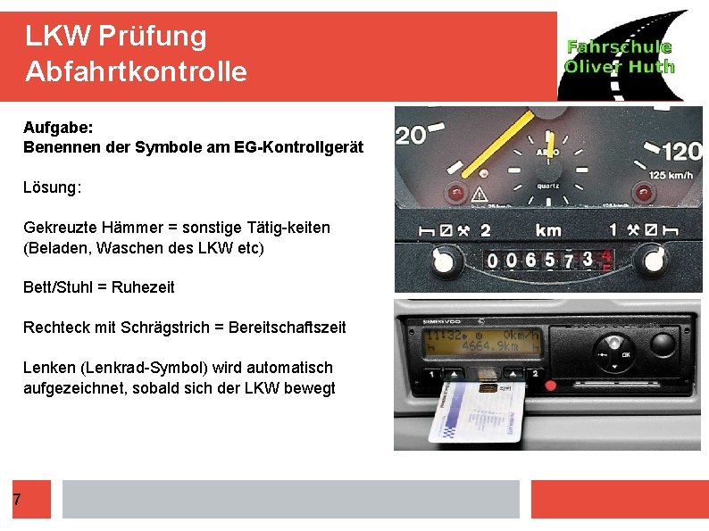 LKW Prüfung Abfahrtkontrolle Aufgabe: Benennen der Symbole am EG-Kontrollgerät Lösung: Gekreuzte Hämmer = sonstige