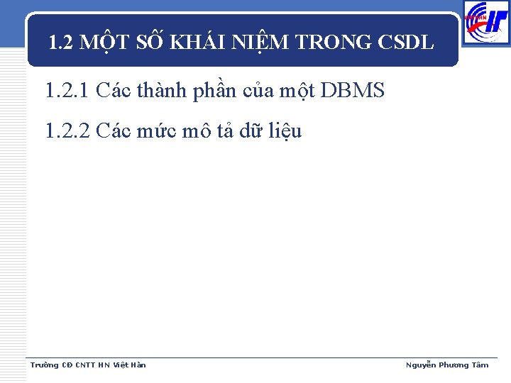 1. 2 MÔ T SÔ KHÁI NIÊ M TRONG CSDL 1. 2. 1 Các