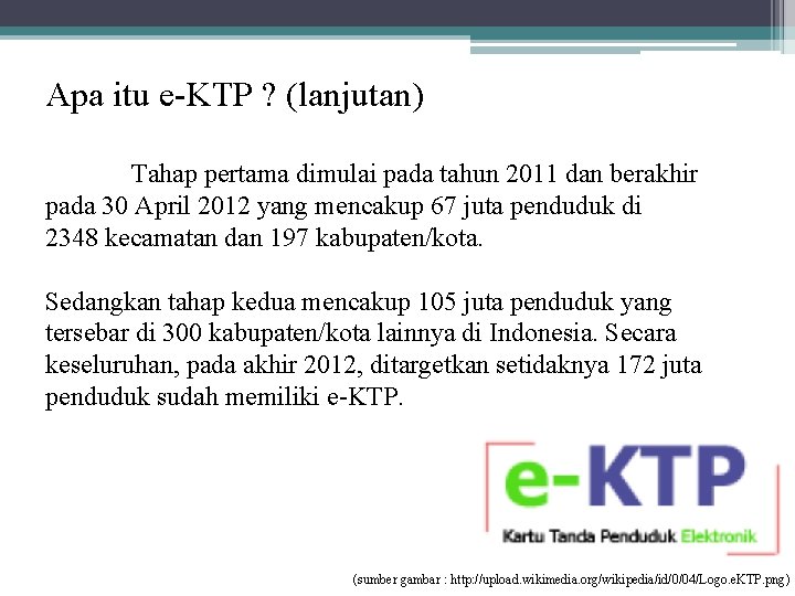 Apa itu e-KTP ? (lanjutan) Tahap pertama dimulai pada tahun 2011 dan berakhir pada