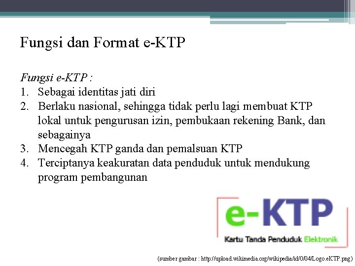 Fungsi dan Format e-KTP Fungsi e-KTP : 1. Sebagai identitas jati diri 2. Berlaku