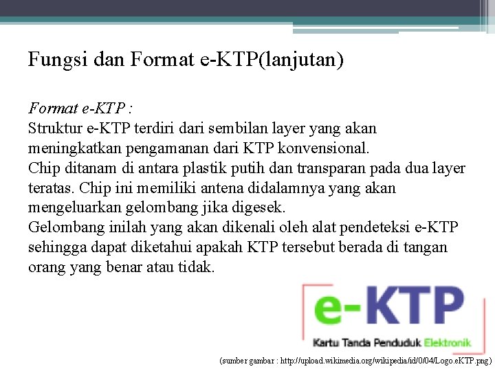 Fungsi dan Format e-KTP(lanjutan) Format e-KTP : Struktur e-KTP terdiri dari sembilan layer yang