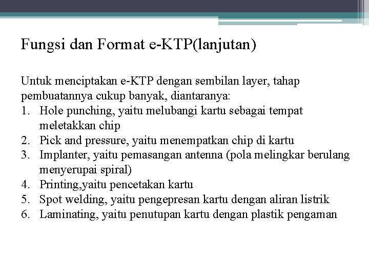 Fungsi dan Format e-KTP(lanjutan) Untuk menciptakan e-KTP dengan sembilan layer, tahap pembuatannya cukup banyak,