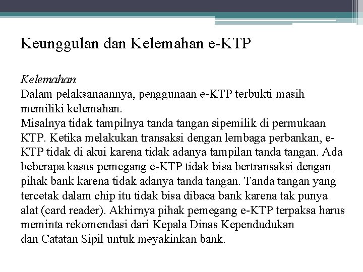 Keunggulan dan Kelemahan e-KTP Kelemahan Dalam pelaksanaannya, penggunaan e-KTP terbukti masih memiliki kelemahan. Misalnya