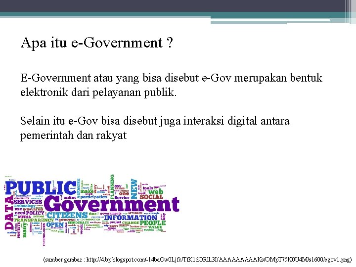 Apa itu e-Government ? E-Government atau yang bisa disebut e-Gov merupakan bentuk elektronik dari