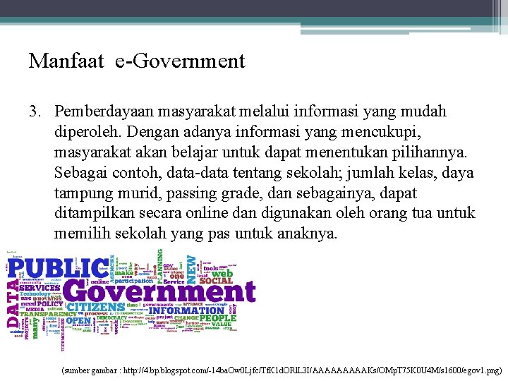 Manfaat e-Government 3. Pemberdayaan masyarakat melalui informasi yang mudah diperoleh. Dengan adanya informasi yang