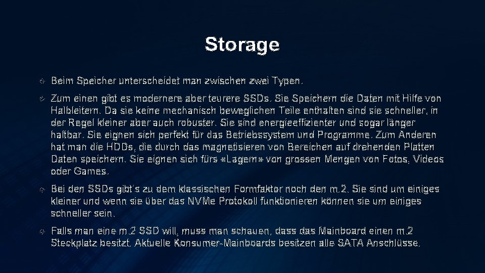 Storage Beim Speicher unterscheidet man zwischen zwei Typen. Zum einen gibt es modernere aber
