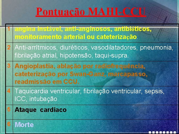 Pontuação MAHI-CCU 1 angina instável, anti-anginosos, antibióticos, monitoramento arterial ou cateterização. 2 Anti-arrítmicos, diuréticos,