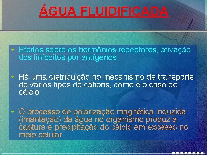 ÁGUA FLUIDIFICADA • Efeitos sobre os hormônios receptores, ativação dos linfócitos por antígenos •