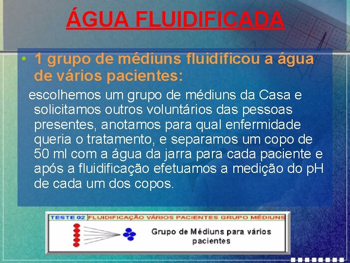 ÁGUA FLUIDIFICADA • 1 grupo de médiuns fluidificou a água de vários pacientes: escolhemos