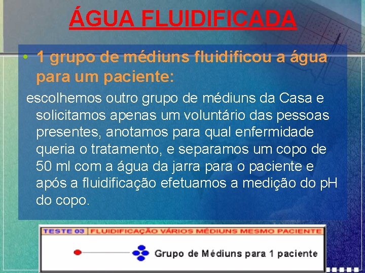 ÁGUA FLUIDIFICADA • 1 grupo de médiuns fluidificou a água para um paciente: escolhemos