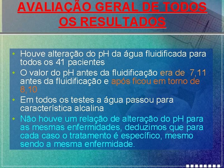 AVALIAÇÃO GERAL DE TODOS OS RESULTADOS • Houve alteração do p. H da água