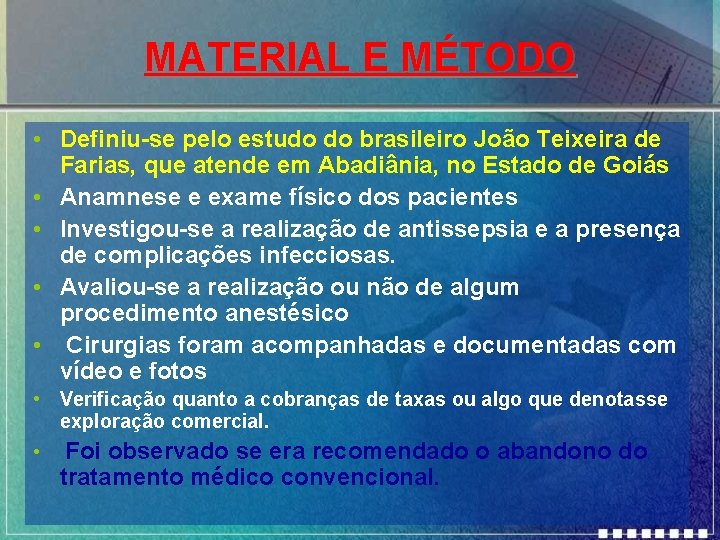 MATERIAL E MÉTODO • Definiu-se pelo estudo do brasileiro João Teixeira de Farias, que