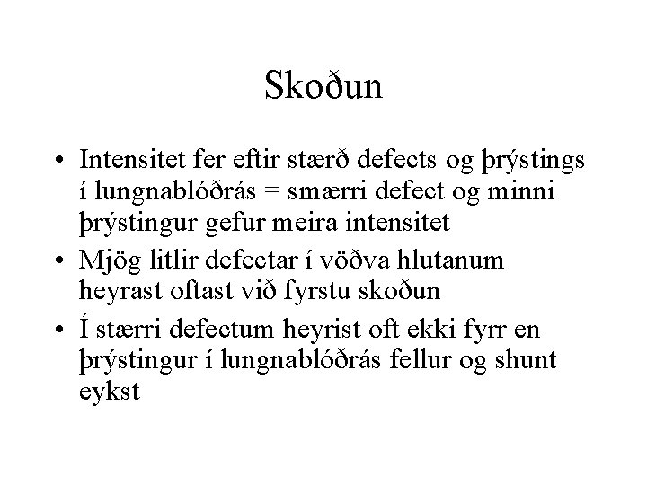 Skoðun • Intensitet fer eftir stærð defects og þrýstings í lungnablóðrás = smærri defect