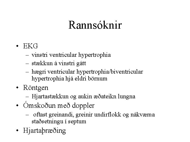 Rannsóknir • EKG – vinstri ventricular hypertrophia – stækkun á vinstri gátt – hægri