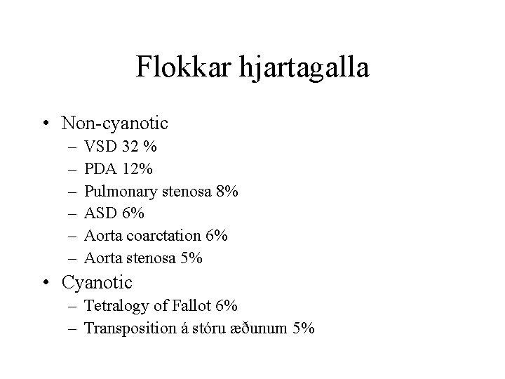 Flokkar hjartagalla • Non-cyanotic – – – VSD 32 % PDA 12% Pulmonary stenosa