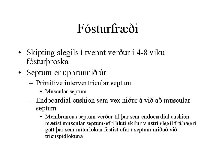 Fósturfræði • Skipting slegils í tvennt verður í 4 -8 viku fósturþroska • Septum