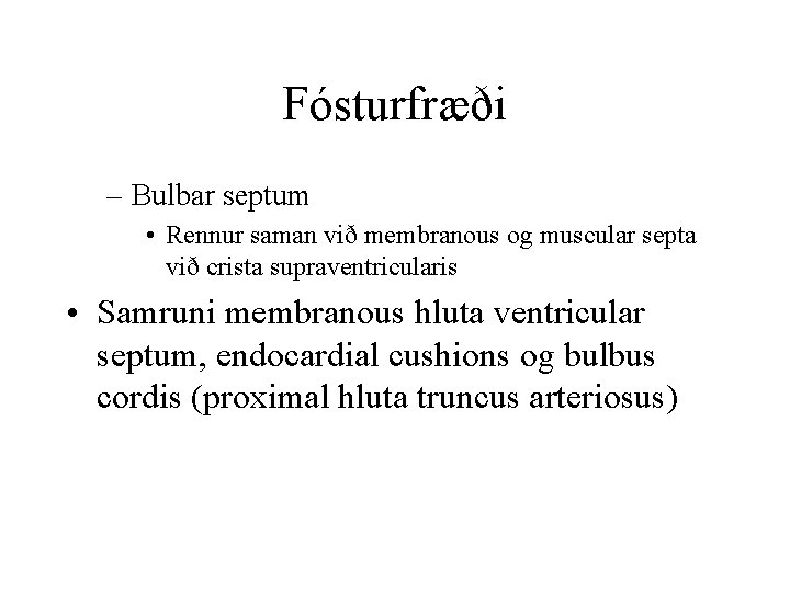 Fósturfræði – Bulbar septum • Rennur saman við membranous og muscular septa við crista