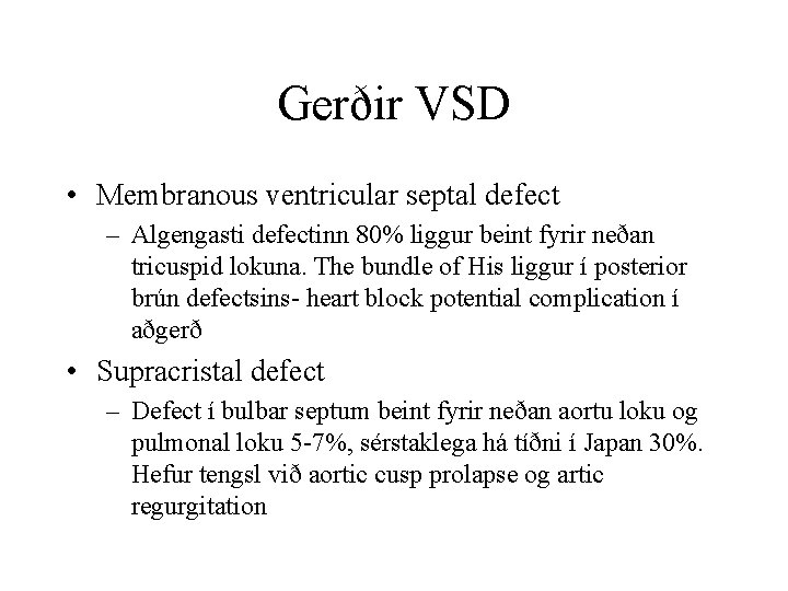 Gerðir VSD • Membranous ventricular septal defect – Algengasti defectinn 80% liggur beint fyrir