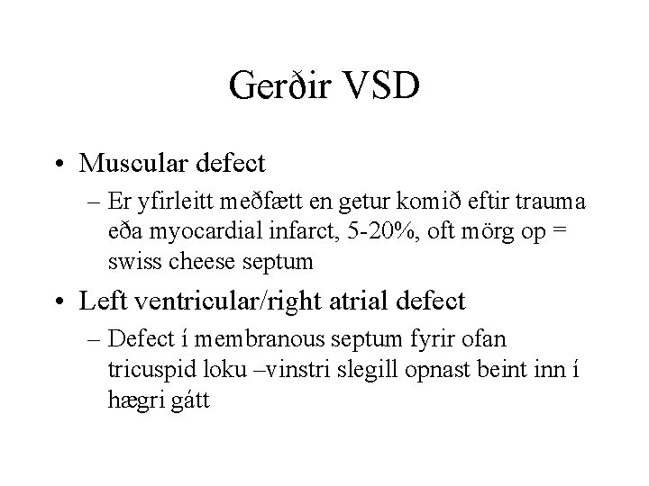 Gerðir VSD • Muscular defect – Er yfirleitt meðfætt en getur komið eftir trauma