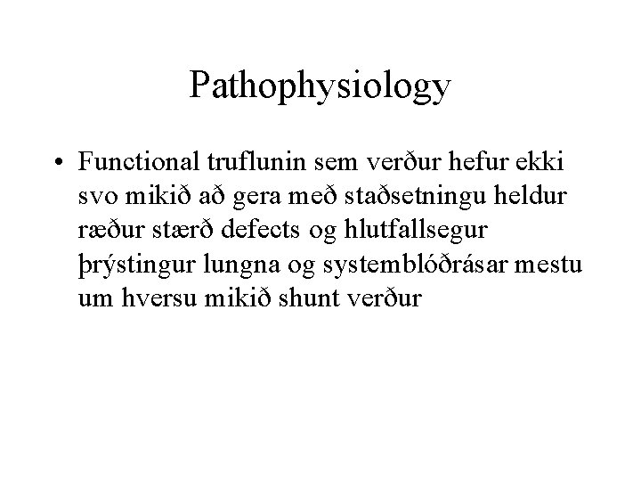 Pathophysiology • Functional truflunin sem verður hefur ekki svo mikið að gera með staðsetningu