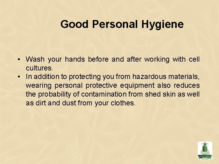 Good Personal Hygiene • Wash your hands before and after working with cell cultures.