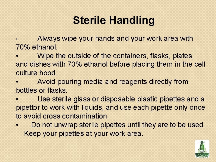 Sterile Handling Always wipe your hands and your work area with 70% ethanol. •