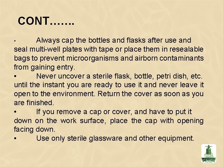 CONT……. Always cap the bottles and flasks after use and seal multi-well plates with