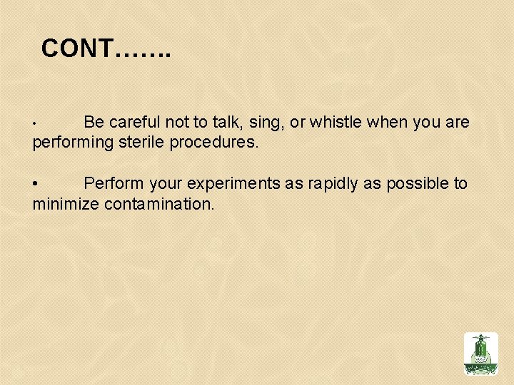 CONT……. Be careful not to talk, sing, or whistle when you are performing sterile