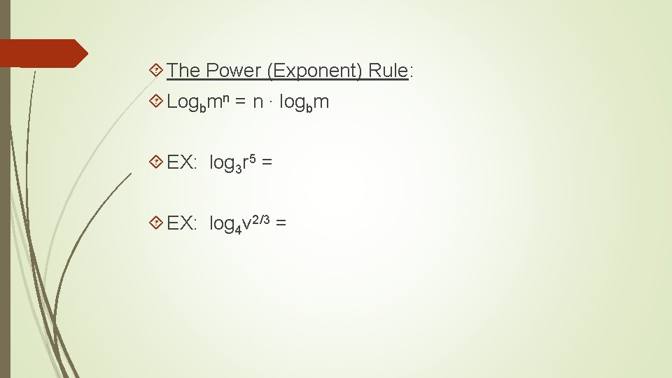  The Power (Exponent) Rule: Logbmn = n ∙ logbm EX: log 3 r