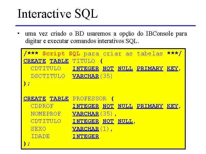 Interactive SQL • uma vez criado o BD usaremos a opção do IBConsole para