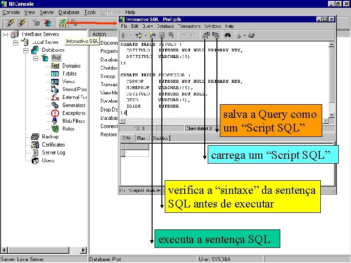 salva a Query como um “Script SQL” carrega um “Script SQL” verifica a “sintaxe”