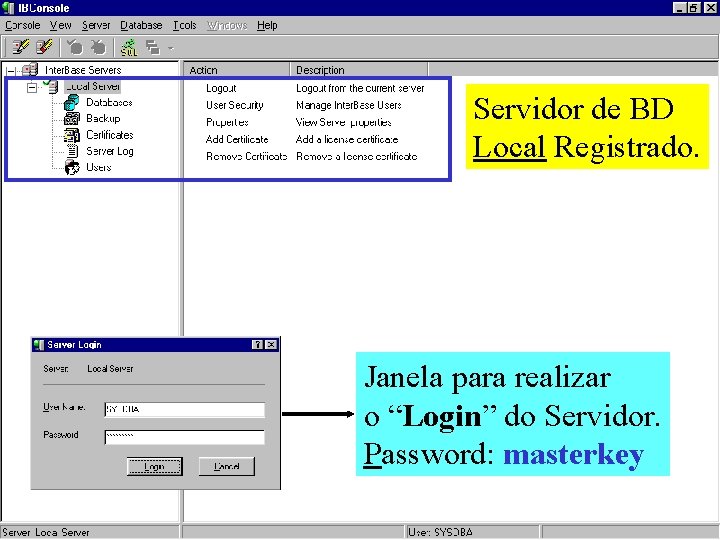 Servidor de BD Local Registrado. Janela para realizar o “Login” do Servidor. Password: masterkey