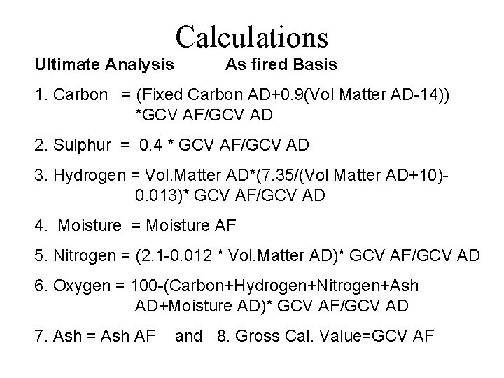 Calculations Ultimate Analysis As fired Basis 1. Carbon = (Fixed Carbon AD+0. 9(Vol Matter